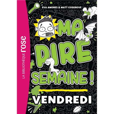 Ma pire semaine 05 - Vendredi