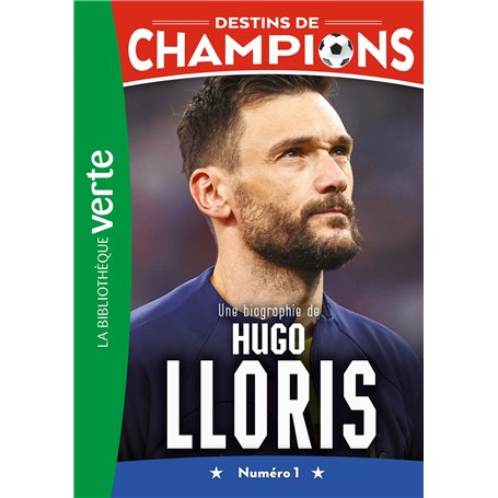 Destins de champions 19 - Une biographie d'Hugo Lloris
