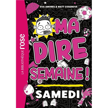 Ma pire semaine 06 - Samedi