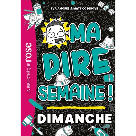 Ma pire semaine 07 - Dimanche