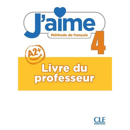 J'aime - Méthode de français - Livre du professeur - Niveau 4