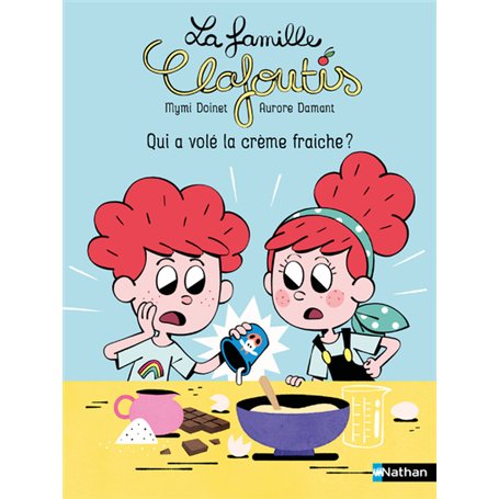La famille Clafoutis : Qui a volé la crème fraiche ?
