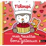 Mes recettes de bons gâteaux T'choupi