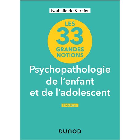 33 grandes notions de psychopathologie de l'enfant et de l'adolescent - 2e éd.