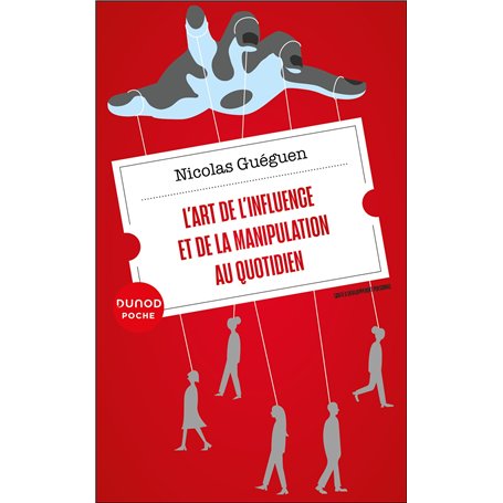 L'art de l'influence et de la manipulation au quotidien