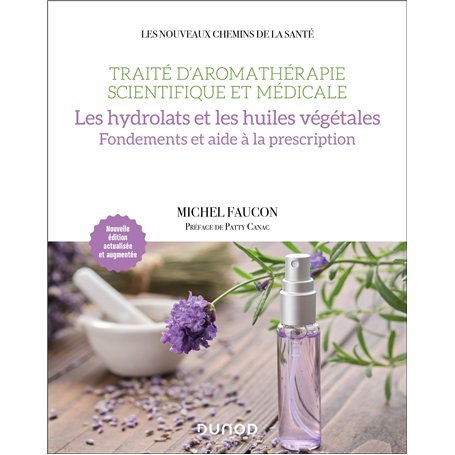Traité d'aromathérapie scientifique et médicale. Les hydrolats et les huiles végétales