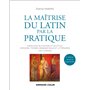 La maîtrise du latin par la pratique - 2e éd.