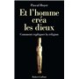 Et l'homme créa les dieux. Comment expliquer la religion ?
