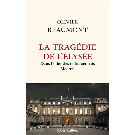 La Tragédie de l'Elysée - Dans l'enfer des quinquennats Macron