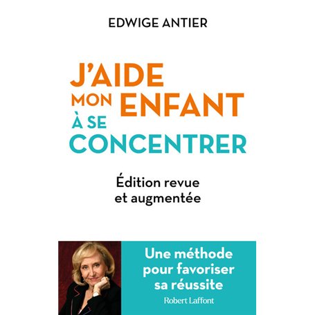 J'aide mon enfant à se concentrer - Une méthode pour favoriser sa réussite