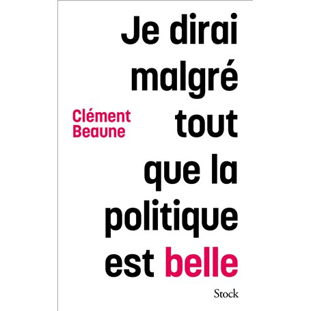 Je dirai malgré tout que la politique est belle