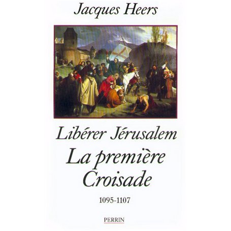 La première croisade - Libérer Jérusalem (1095-1107)