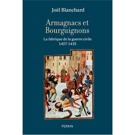 Armagnacs et Bourguignons - La fabrique de la guerre civile (1407-1435)