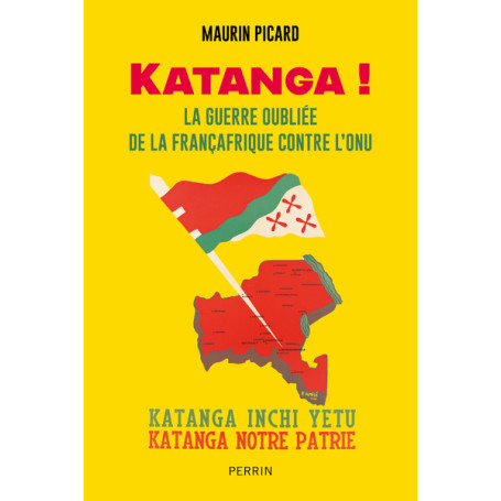 Katanga ! - La guerre oubliée de la Françafrique contre l'ONU