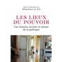 Les Lieux du pouvoir - Une histoire secrète et intime de la politique