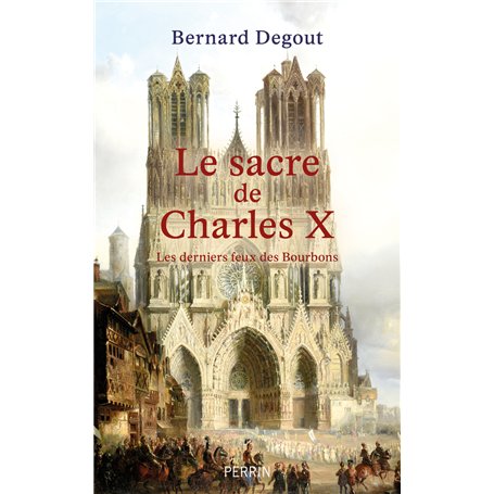 Le Sacre de Charles X - Les derniers feux des Bourbons