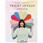 Tricot joyeux - 30 modèles faciles et tout en couleurs !
