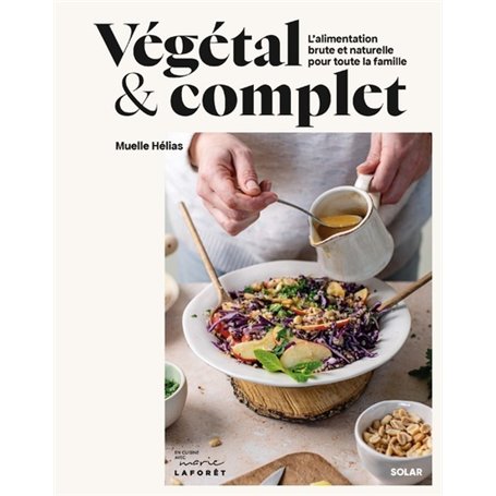 Végétal et complet - L'alimentation brute et naturelle pour toute la famille