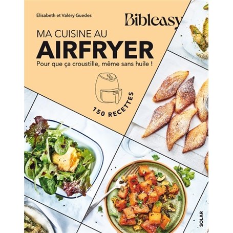Ma cuisine au airfryer - Bibleasy - Pour que ça croustille
