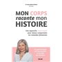 Mon corps raconte mon histoire - Une approche corps-esprit pour mieux comprendre les maladies féminines