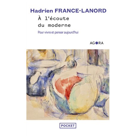 A l'écoute du moderne - Pour vivre et penser aujourd'hui