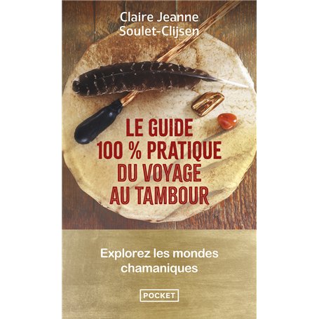 Le Guide 100 % pratique du voyage au tambour - Explorez les mondes chamaniques
