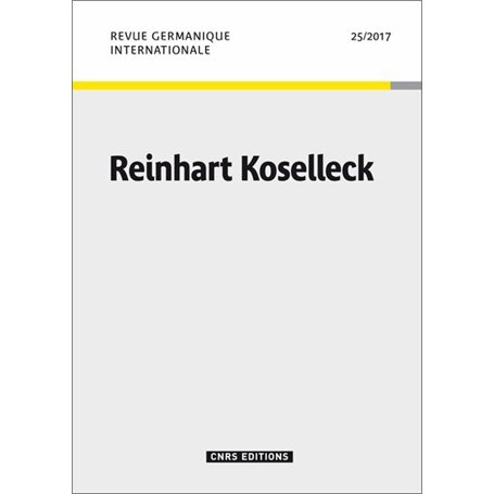 Revue Germanique Internationale - numéro 25 / 2017 Reinhart Koselleck 29,35 €