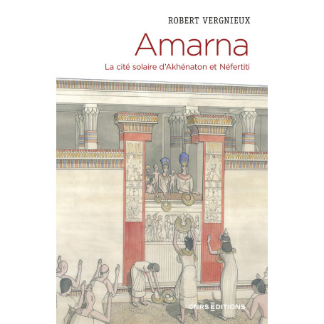 Amarna - La cité solaire d'Akhénaton et Néfertiti