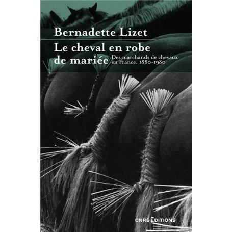 Le cheval en robe de mariée - Des marchands de chevaux en France. 1880-1980