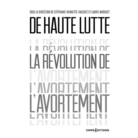 De haute lutte. La révolution de l'avortement