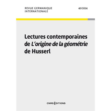 Revue Germanique Internationale - N° 40 Lectures contemporaines de l'Origine de la géométrie de Husserl