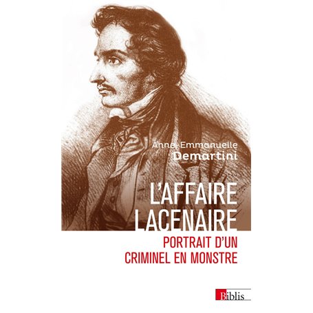 L'affaire Lacenaire - Portrait d'un criminel en monstre
