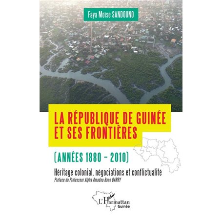 La République de Guinée et ses frontières (années 1880-2010)