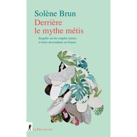 Derrière le mythe métis - Enquête sur les couples mixtes et leurs descendants en France