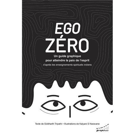 Ego zéro-Un guide graphique pour atteindre la paix de l'esprit - d'après les enseignements spirituels indiens