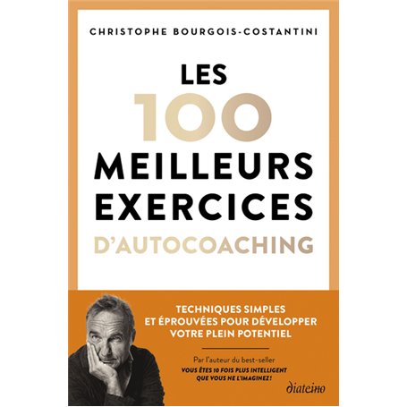 Les 100 meilleurs exercices d'autocoaching - Techniques simples et éprouvées pour développer votre plein potentiel
