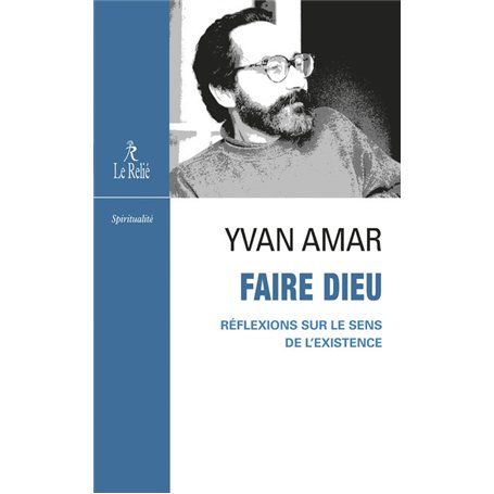 Faire Dieu - Réflexions sur le sens de l'existence