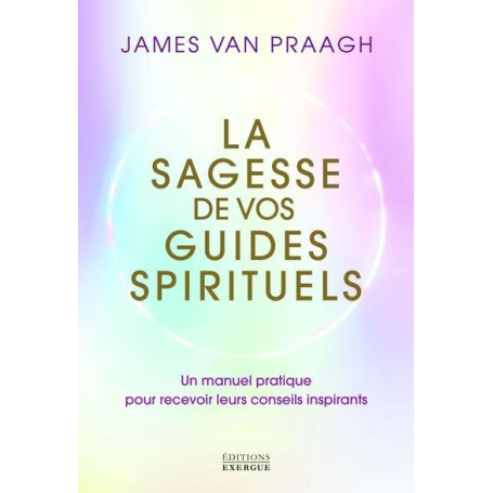 La sagesse de vos guides spirituels - Manuel pratique pour recevoir leurs conseils inspirants 17,61 €