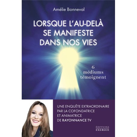 Lorsque l'au-delà se manifeste dans nos vies - 6 médiums se confient