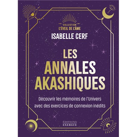 Les annales akashiques - Découvrir les mémoires de l'Univers avec des exercices de connexion inédits