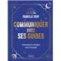 Communiquer avec ses guides - Développer le dialogue avec l'invisible