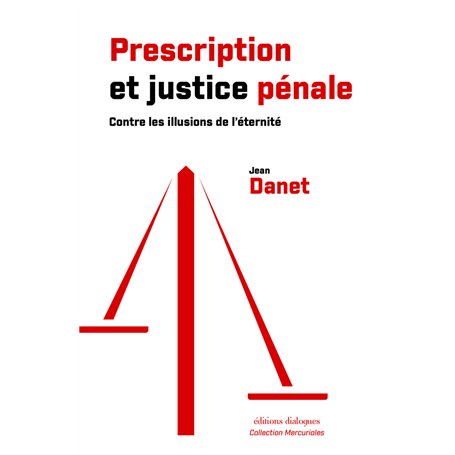 Prescription et justice pénale - Contre les illusions de l'éternité