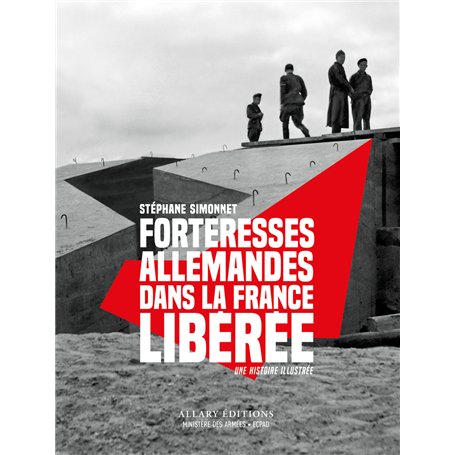 Forteresses allemandes dans la France libérée - Une histoire illustrée