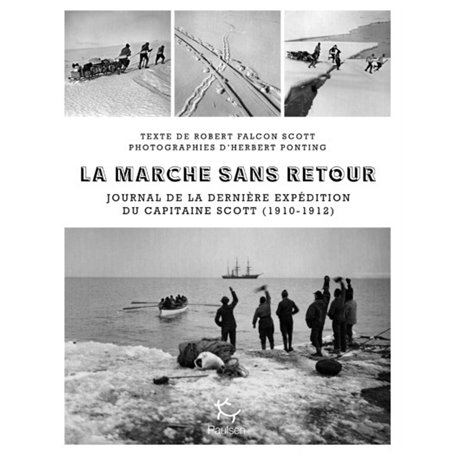 La Marche sans retour - Journal de la dernière expédition du capitaine Scott (1910-1912)