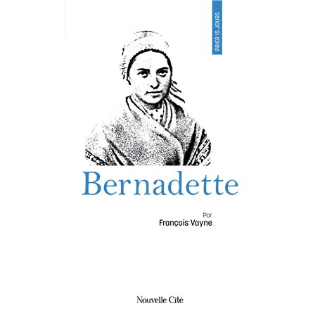 Prier 15 jours avec Bernadette