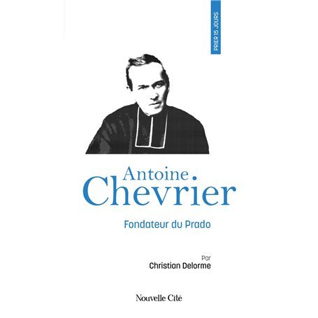 Prier 15 jours avec Antoine Chevrier n°108