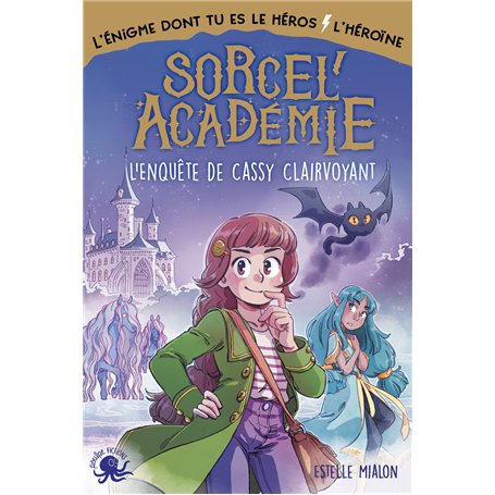 Sorcel'académie - L'Enquête de Cassy Clairvoyant - L'Enigme dont tu es le héros/l'héroïne