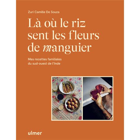 Là où le riz sent les fleurs de manguier - Mes recettes familiales du sud-ouest de l'Inde