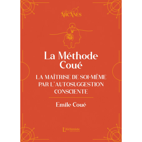 La méthode Coué - La Maîtrise de soi-même par l'autosuggestion consciente