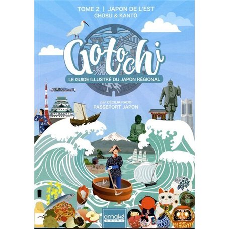 Gotochi - Le guide illustré du Japon régional - Tome 2 Japon de l'Est - Chûbu & Kantô